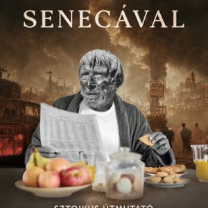 Reggeli Senecával - Sztoikus útmutató az élet művészetéhez