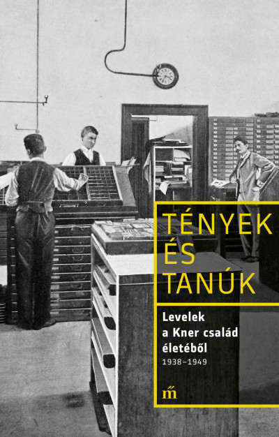 Levelek a Kner család életébõl 1938-1949 - Tényes és tanúk