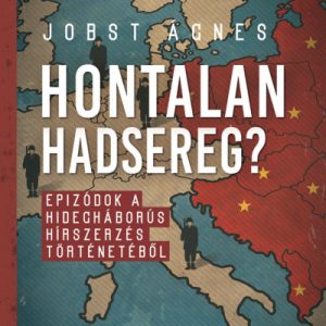 Hontalan hadsereg? - Epizódok a hidegháborús hírszerzés történetébõl