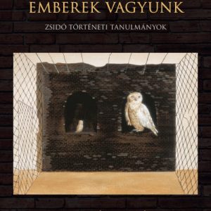 Jogot, mert emberek vagyunk - Zsidó történeti tanulmányok