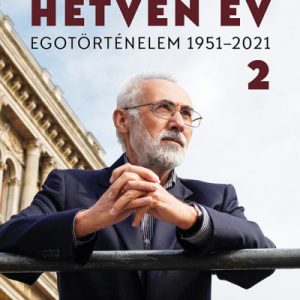 Hetven év - Egotörténelem 1951-2021 - 2. kötet