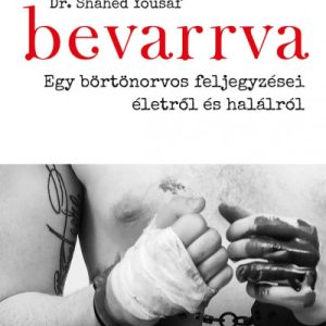 Bevarrva - Egy börtönorvos feljegyzései életrõl és halálról