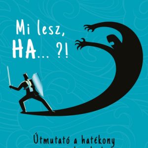 Mi lesz, HA... ?! - Útmutató a hatékony szorongáskezeléshez