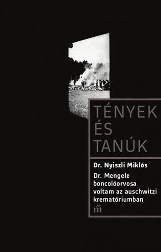 Tények és Tanúk - Dr.Mengele boncolóorvosa voltam...
