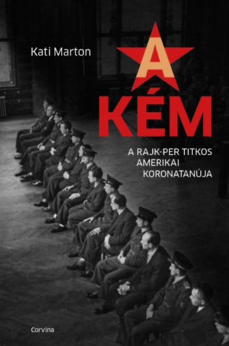 A Kém - A Rajk -Per Titkos Amerikai Koronatanúja