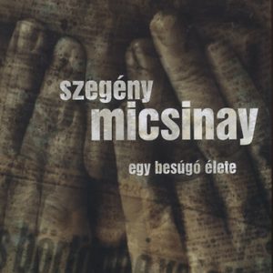 Szegény Micsinay  Egy besúgó élete