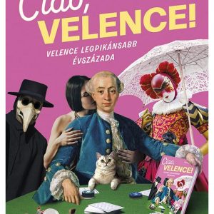 Ciao, Velence! – Velence legpikánsabb évszázada