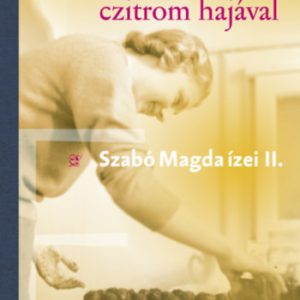 Egy czitrom hajával - Szabó Magda ízei II.
