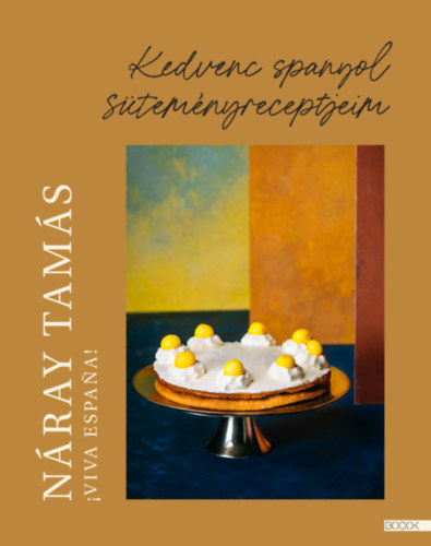 Viva Espana! - Kedvenc spanyol süteményreceptjeim