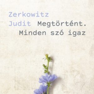 Megtörtént. Minden szó igaz