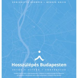 Hosszúlépés Budapesten - Séták, titkok, történetek