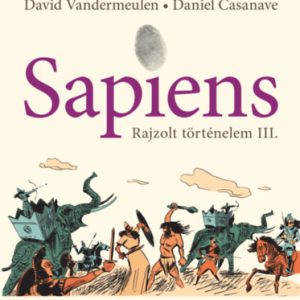 Sapiens - Rajzolt történelem III. - A történelem urai