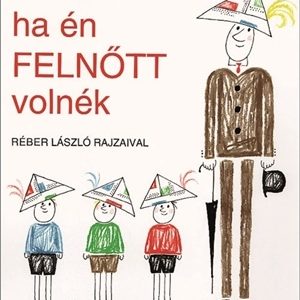Ha én felnõtt volnék